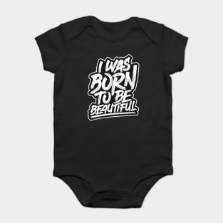 I Was Born To Be Beautiful Baby Bodysuit
